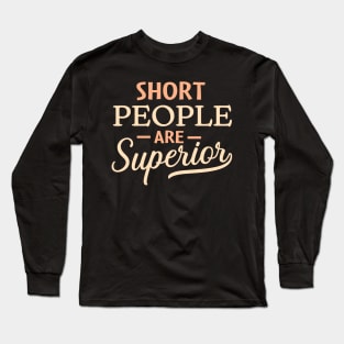 Short People are Superior Long Sleeve T-Shirt